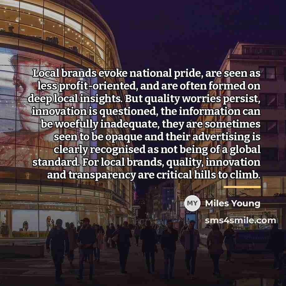 “Local brands evoke national pride, are seen as less profit-oriented,…” quote by Miles Young