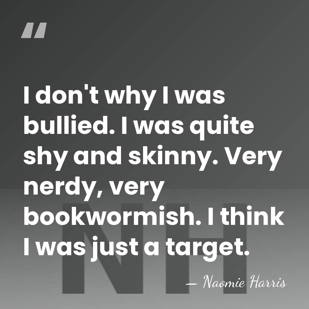 I don't why I was bullied. I was quite shy and skinny.&hellip; - Naomie Harris