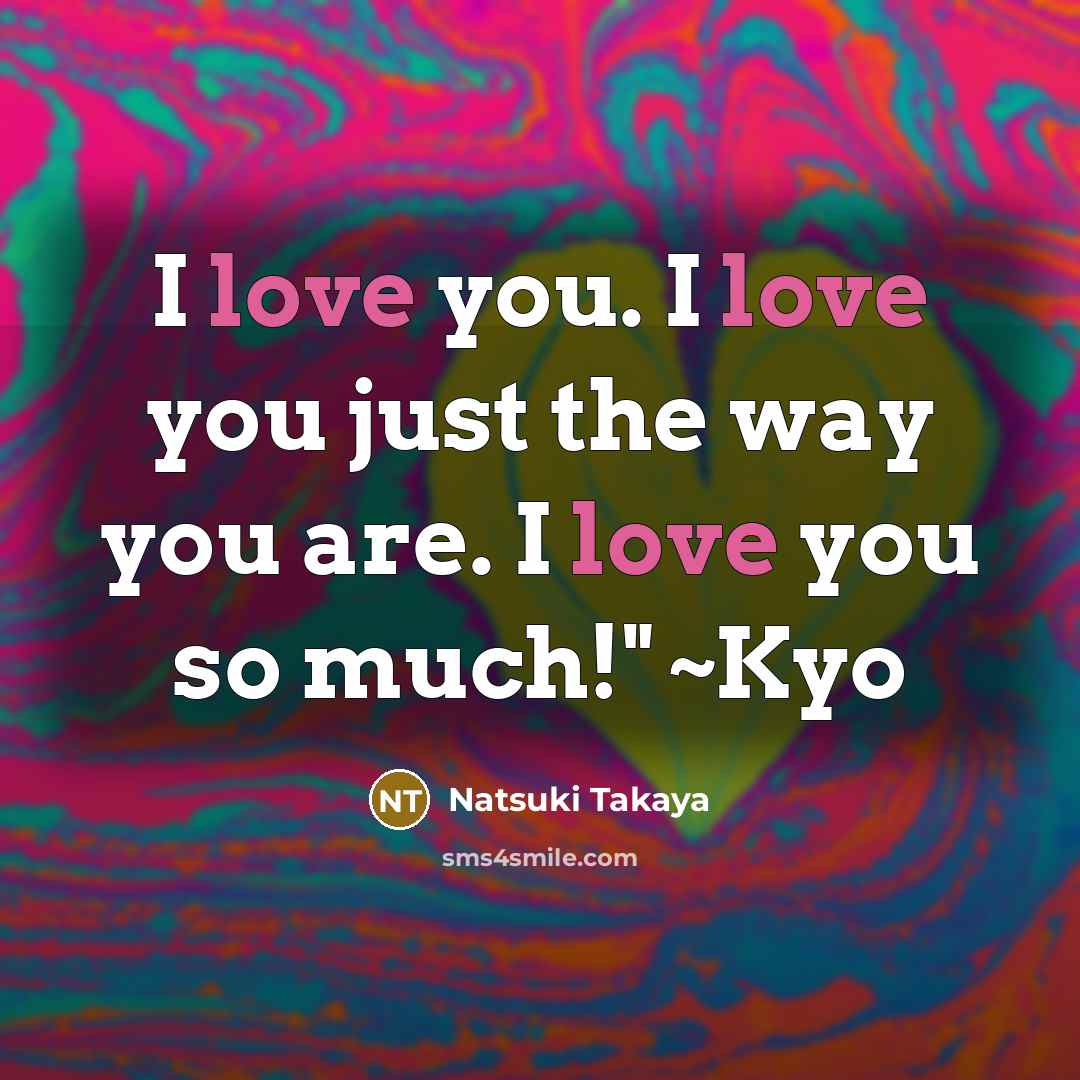 “I love you. I love you just the way you…” quote by Natsuki Takaya