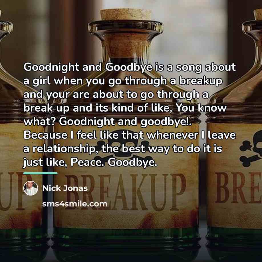 “Goodnight and Goodbye is a song about a girl when…” quote by Nick Jonas