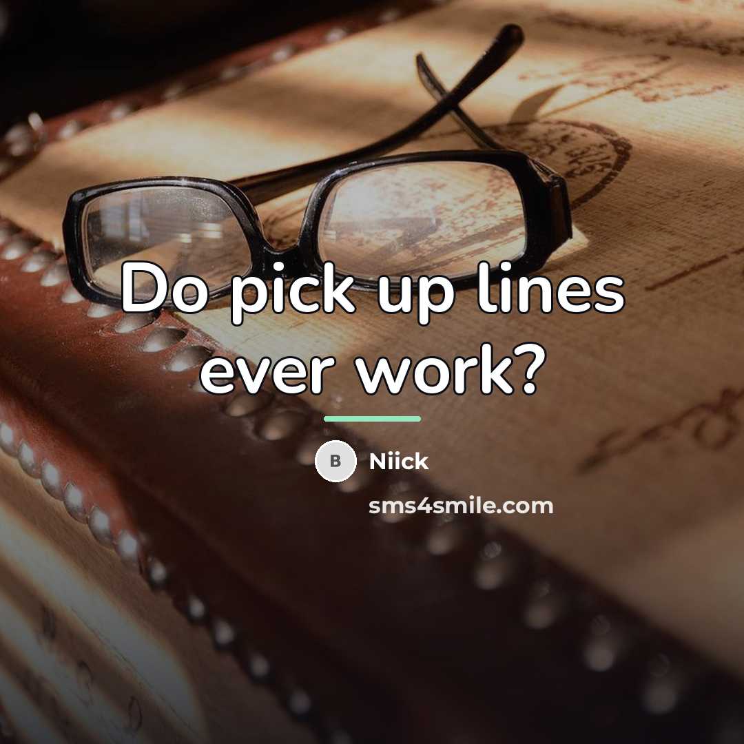“Do pick up lines ever work?…” quote by Niick
