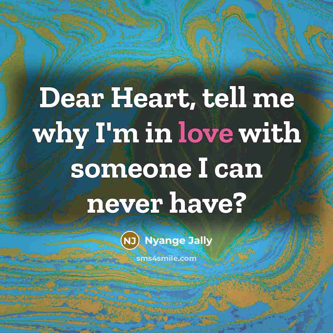 “Dear Heart, tell me why I'm in love with someone…” quote by Nyange Jally