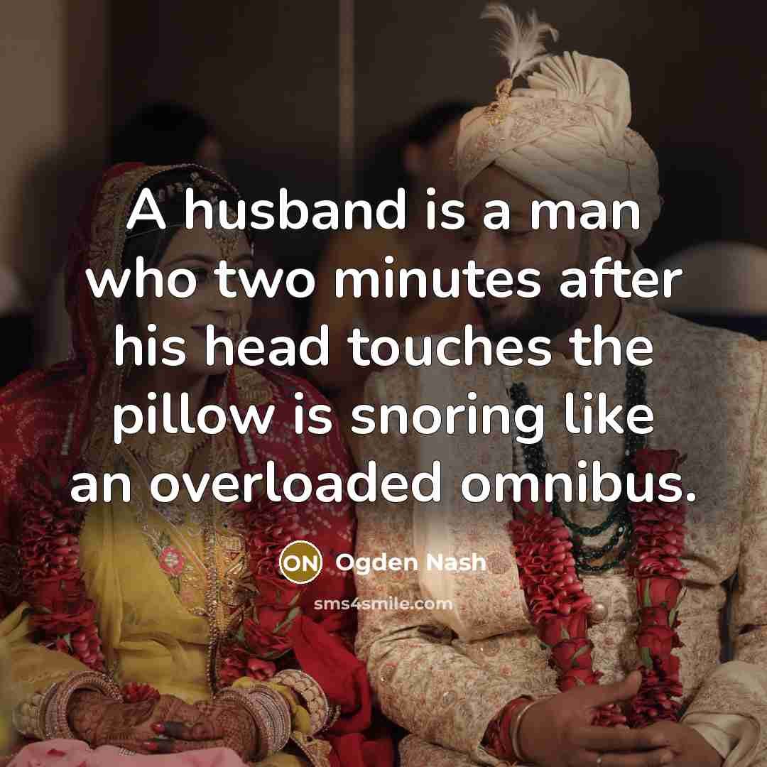 “A husband is a man who two minutes after his…” quote by Ogden Nash