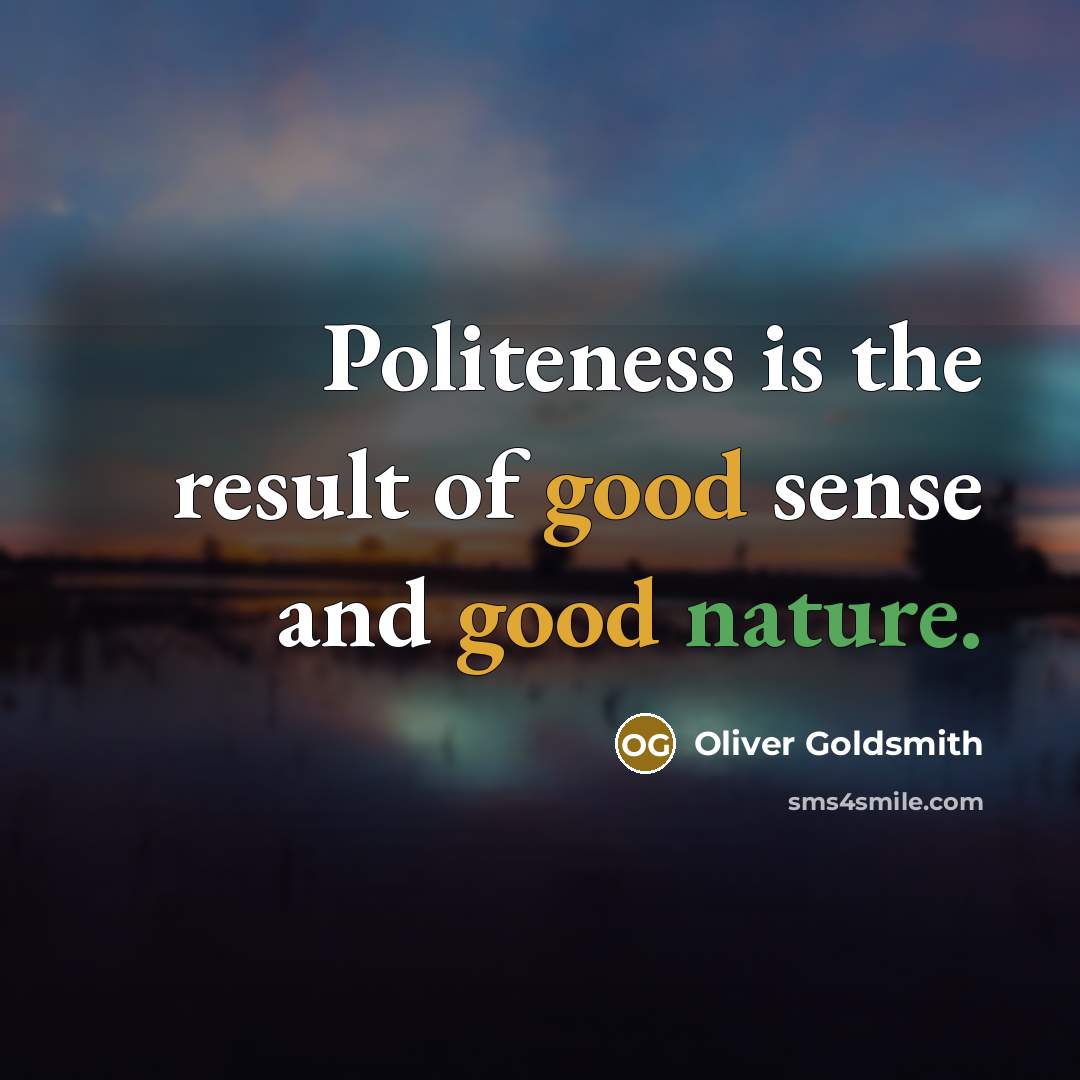 “Politeness is the result of good sense and good nature.…” quote by Oliver Goldsmith