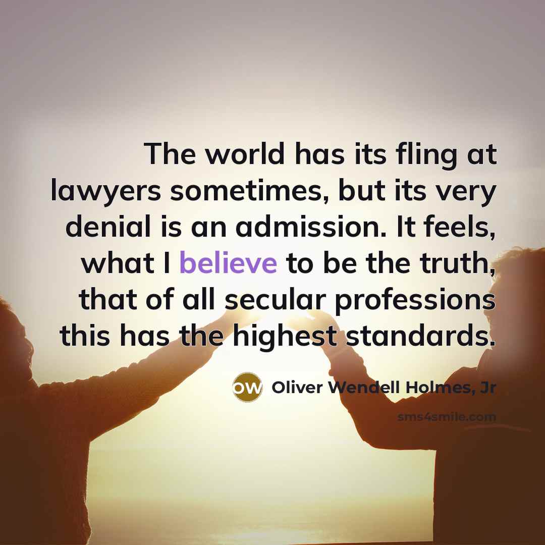 “The world has its fling at lawyers sometimes, but its…” quote by Oliver Wendell Holmes, Jr