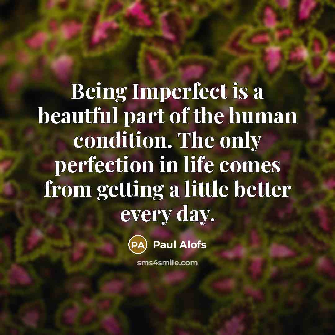 “Being Imperfect is a beautful part of the human condition.…” quote by Paul Alofs
