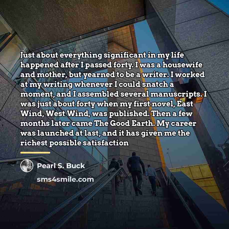 “Just about everything significant in my life happened after I…” quote by Pearl S. Buck