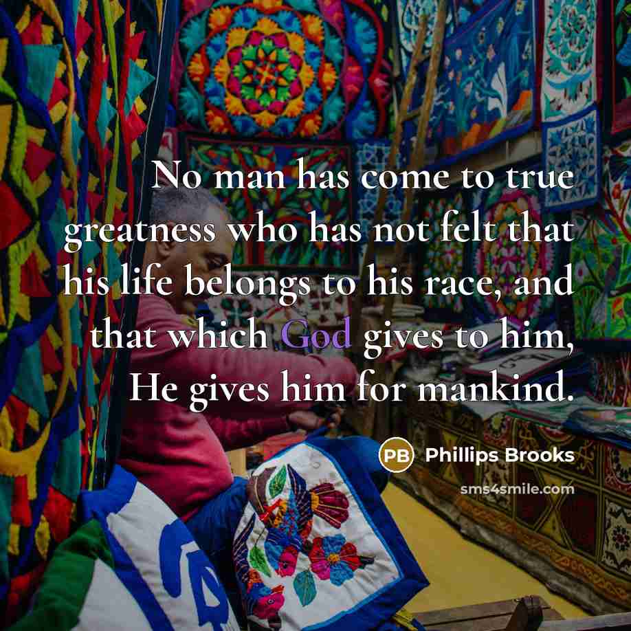 “No man has come to true greatness who has not…” quote by Phillips Brooks