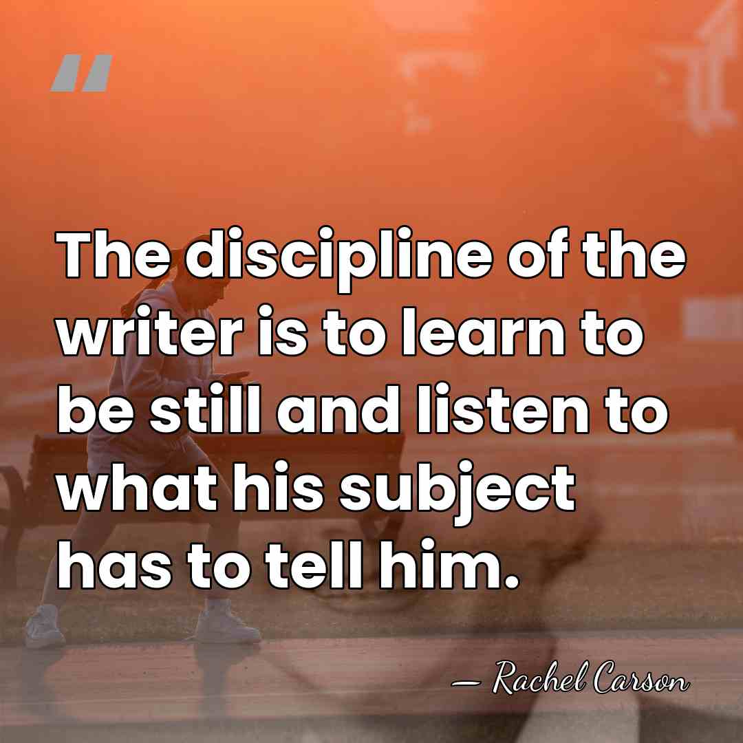 The discipline of the writer is to learn to be still and&hellip; - Rachel Carson