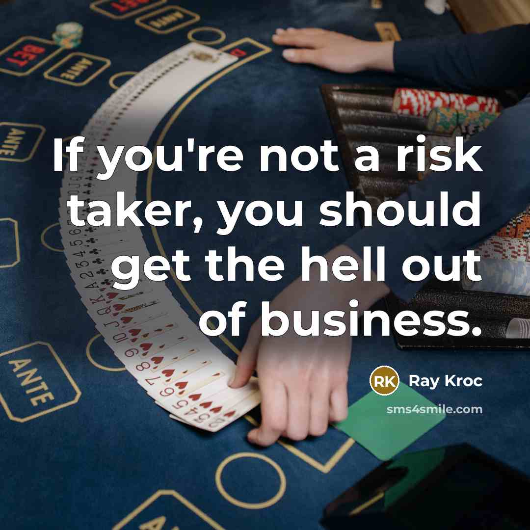 “If you're not a risk taker, you should get the…” quote by Ray Kroc
