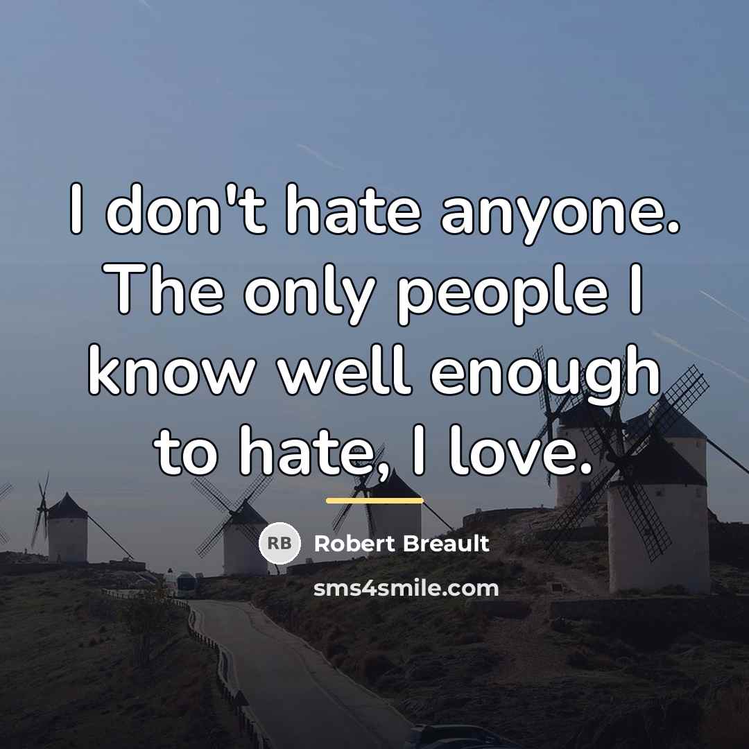 “I don't hate anyone. The only people I know well…” quote by Robert Breault