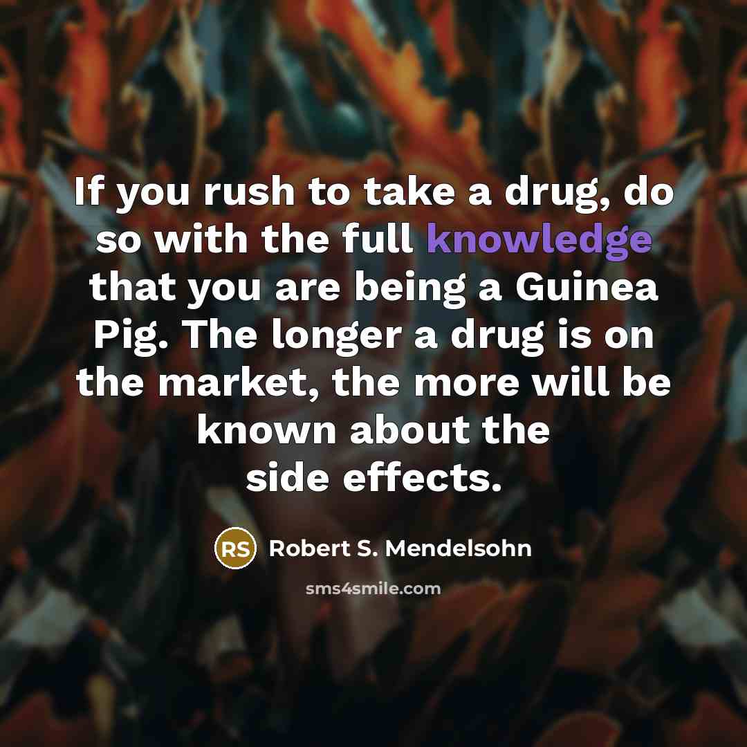 “If you rush to take a drug, do so with…” quote by Robert S. Mendelsohn