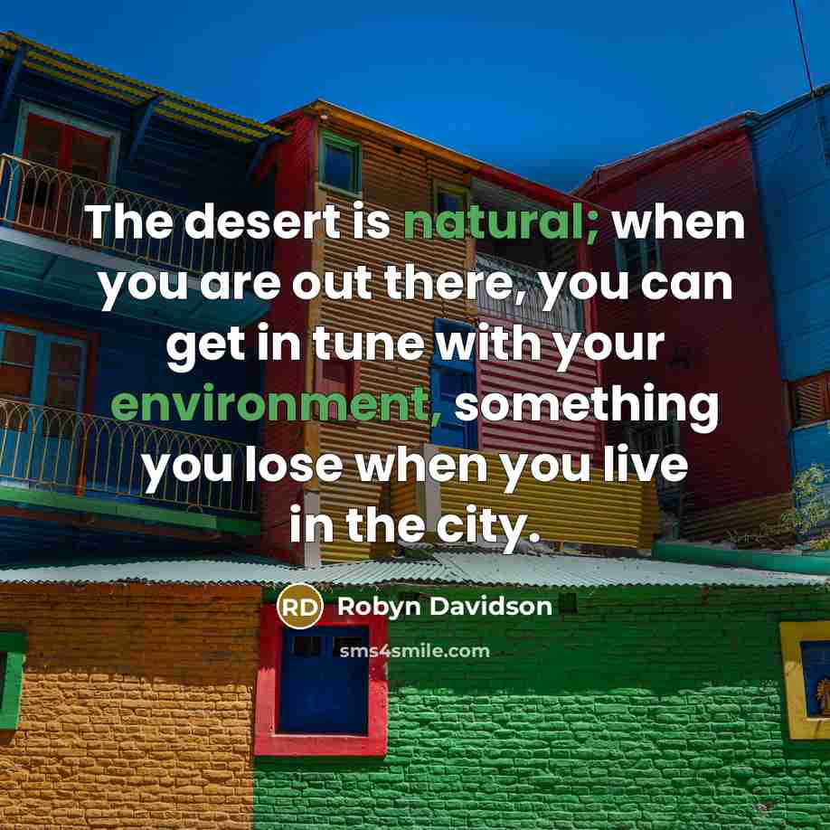“The desert is natural; when you are out there, you…” quote by Robyn Davidson