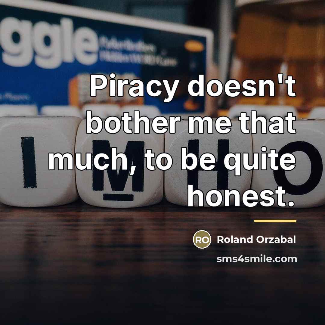 “Piracy doesn't bother me that much, to be quite honest.…” quote by Roland Orzabal