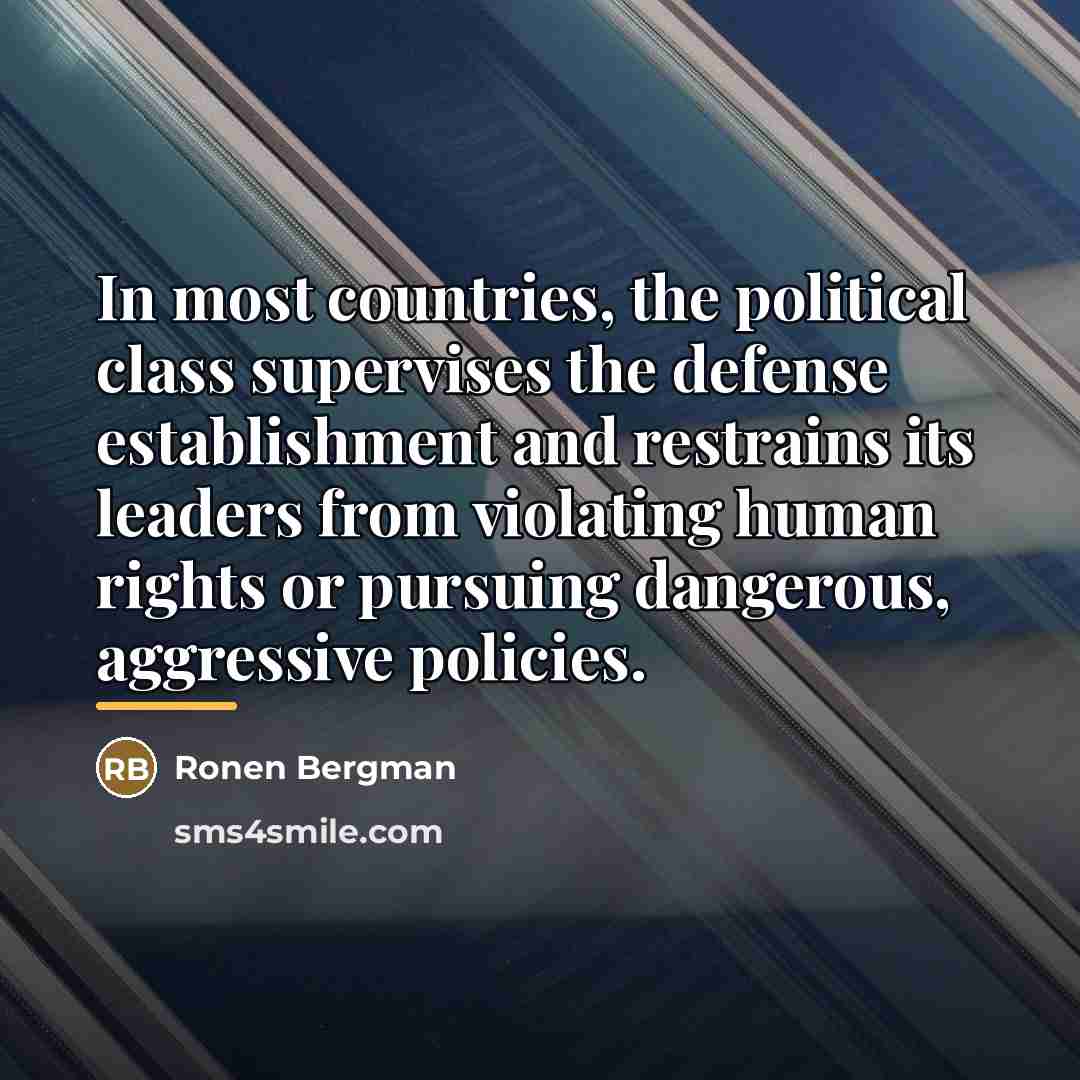 “In most countries, the political class supervises the defense establishment…” quote by Ronen Bergman