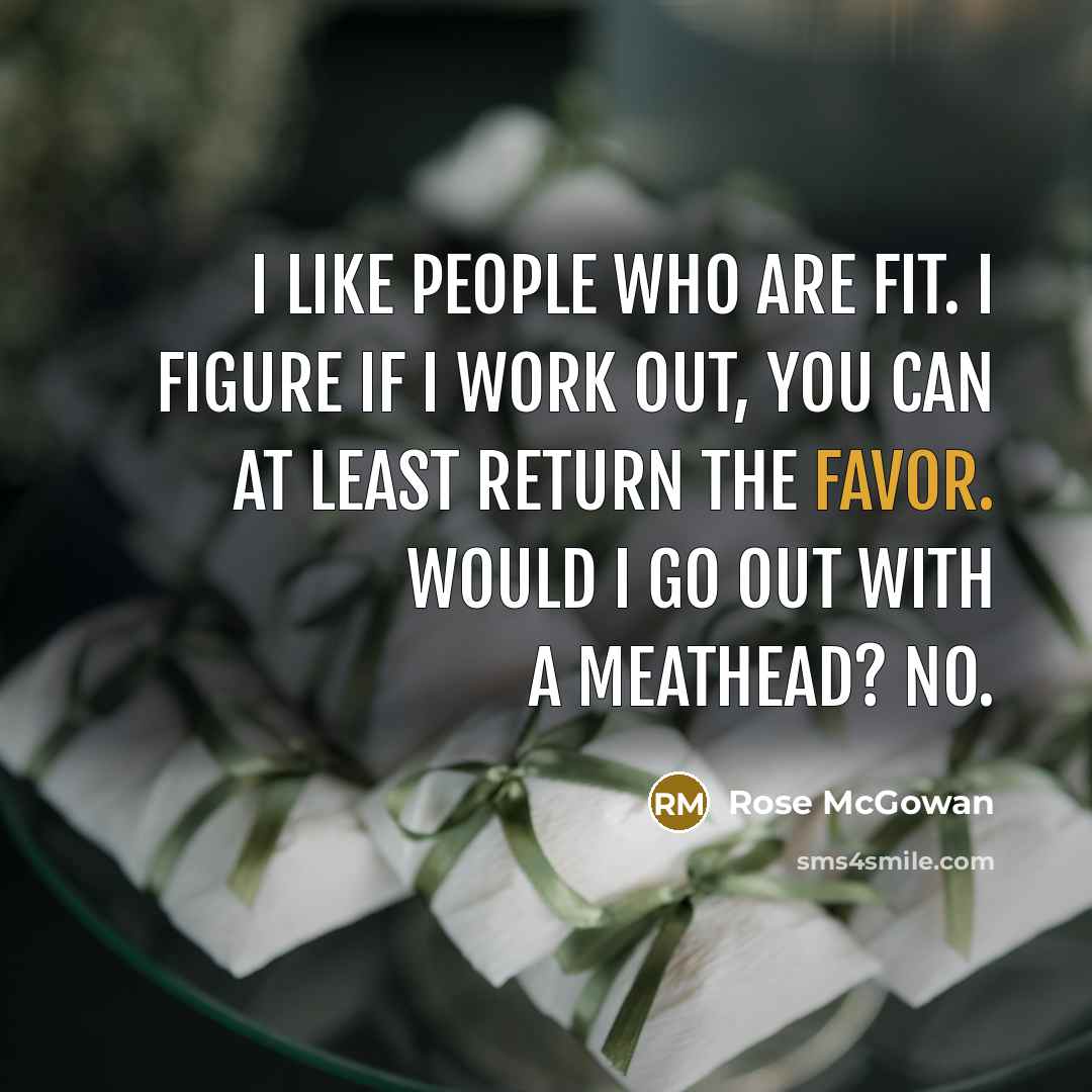 “I like people who are fit. I figure if I…” quote by Rose McGowan