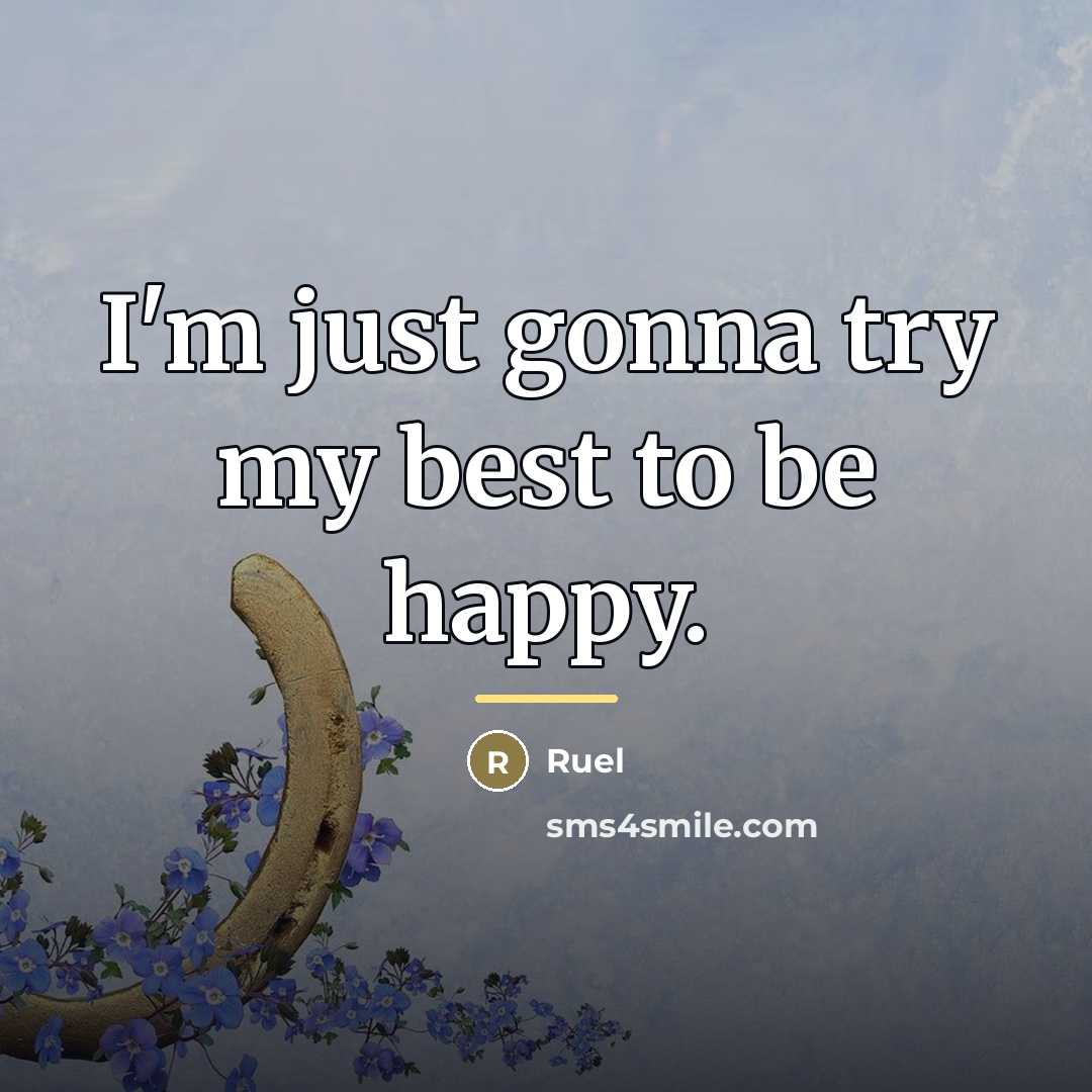 “I'm just gonna try my best to be happy.…” quote by Ruel