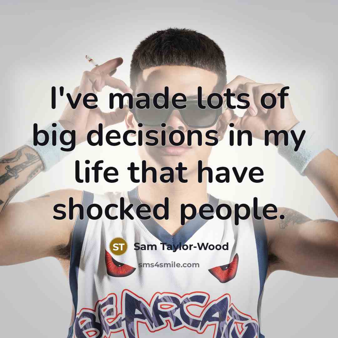 “I've made lots of big decisions in my life that…” quote by Sam Taylor-Wood