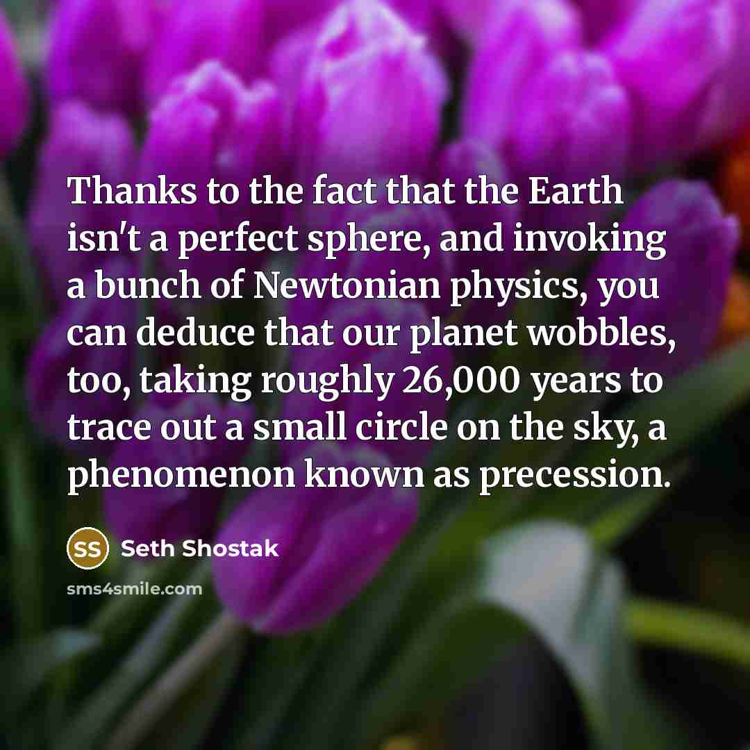“Thanks to the fact that the Earth isn't a perfect…” quote by Seth Shostak