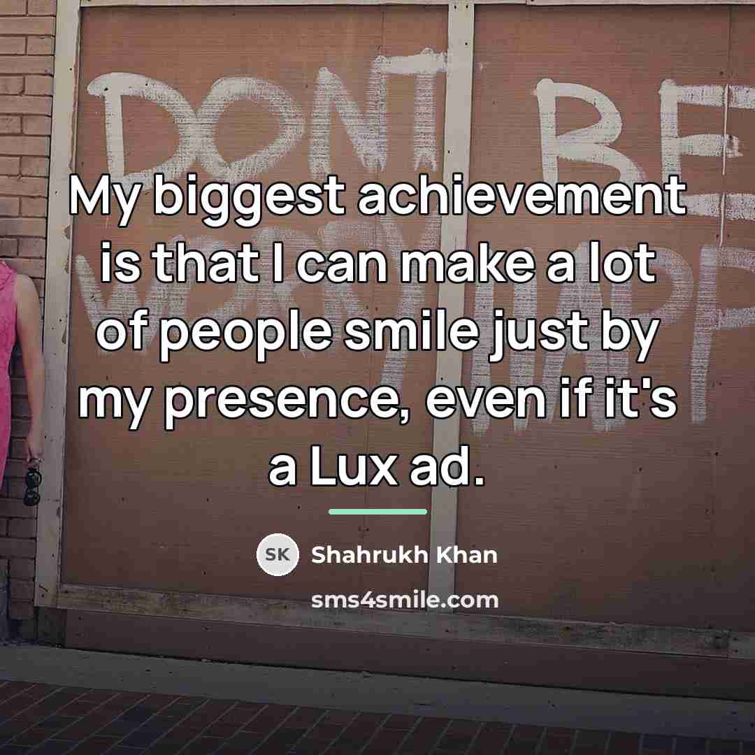 “My biggest achievement is that I can make a lot…” quote by Shahrukh Khan
