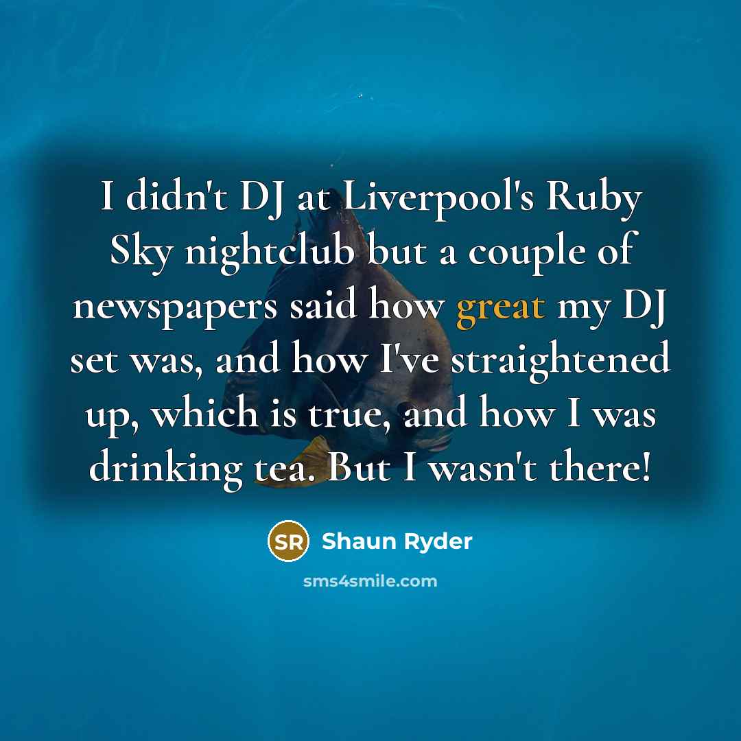 “I didn't DJ at Liverpool's Ruby Sky nightclub but a…” quote by Shaun Ryder