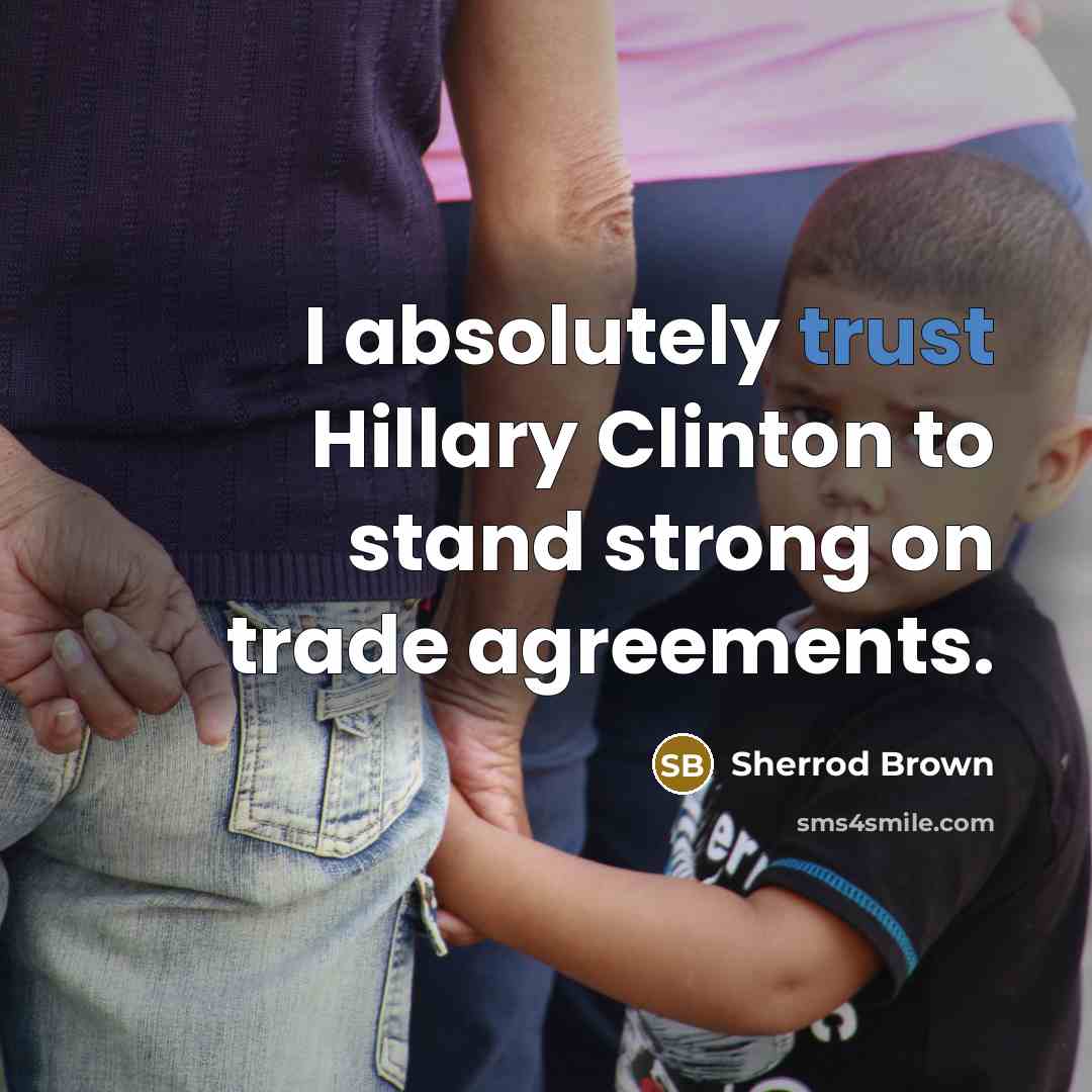 “I absolutely trust Hillary Clinton to stand strong on trade…” quote by Sherrod Brown