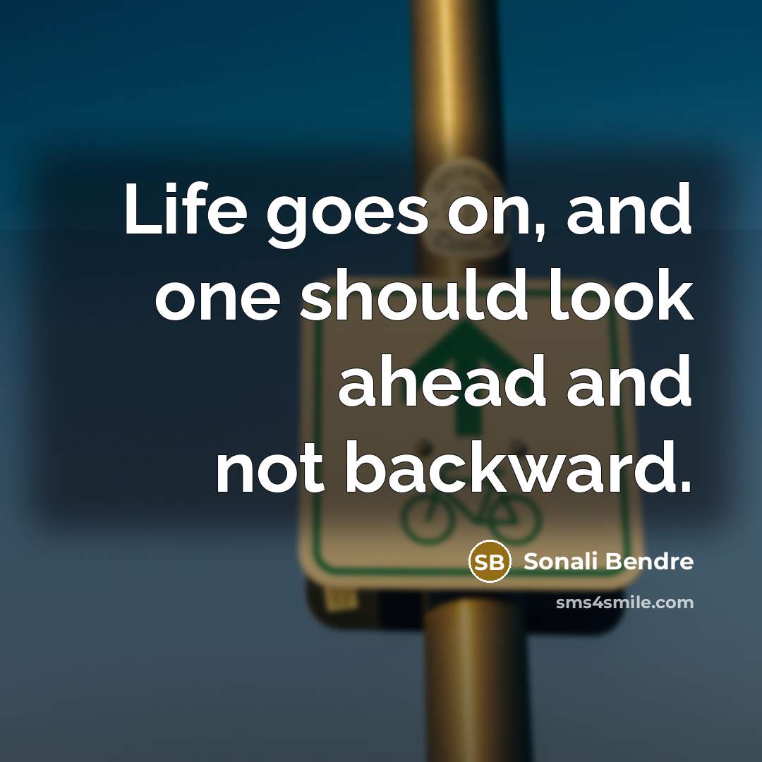 “Life goes on, and one should look ahead and not…” quote by Sonali Bendre