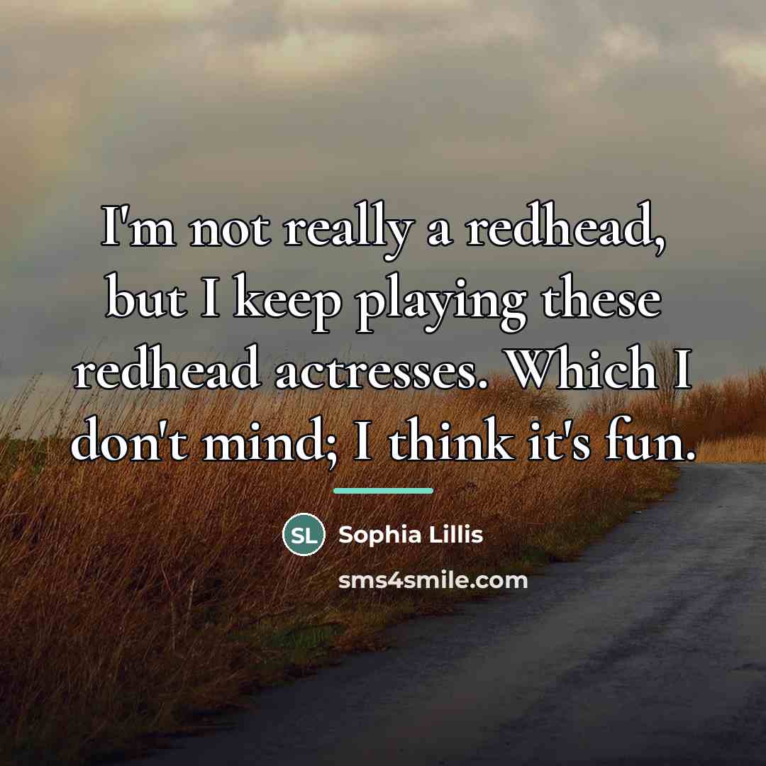 “I'm not really a redhead, but I keep playing these…” quote by Sophia Lillis