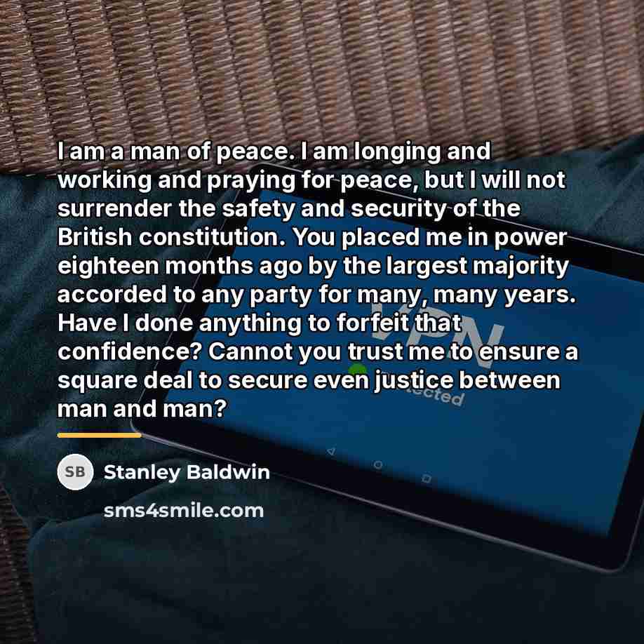 “I am a man of peace. I am longing and…” quote by Stanley Baldwin
