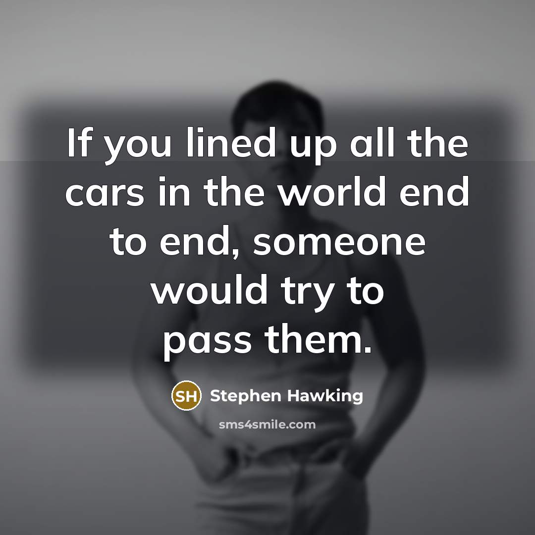 “If you lined up all the cars in the world…” quote by Stephen Hawking