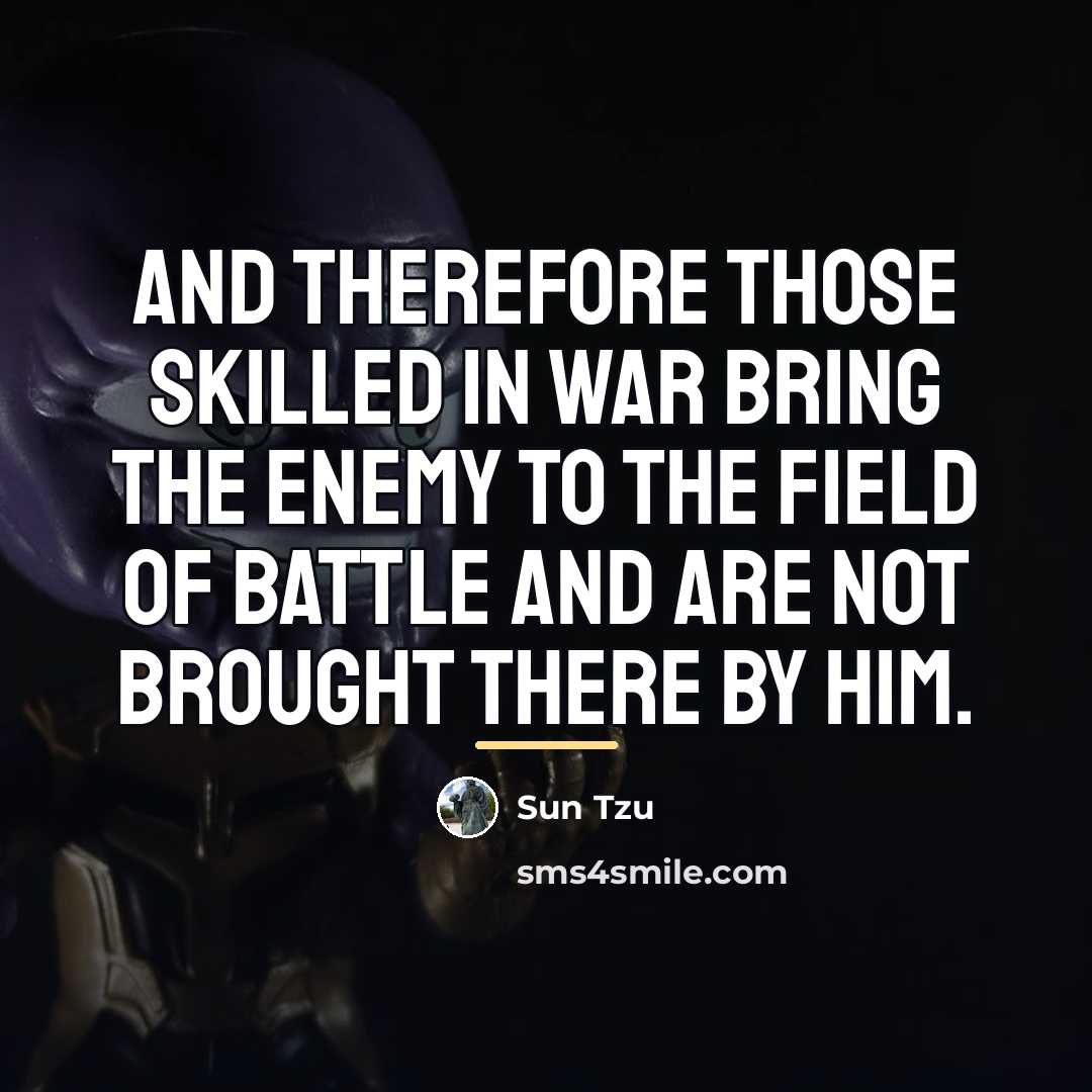 “And therefore those skilled in war bring the enemy to…” quote by Sun Tzu