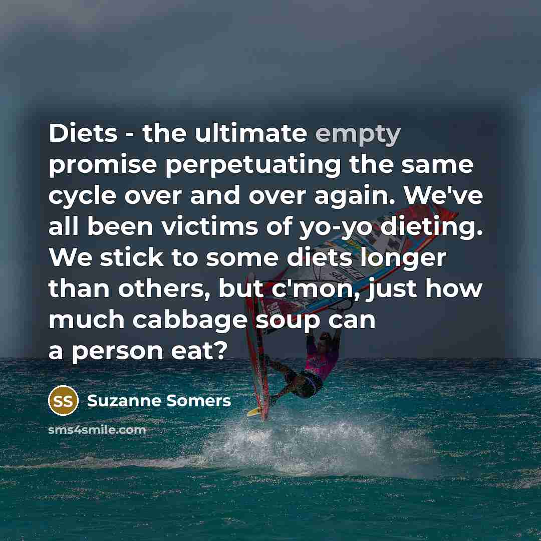 “Diets - the ultimate empty promise perpetuating the same cycle…” quote by Suzanne Somers