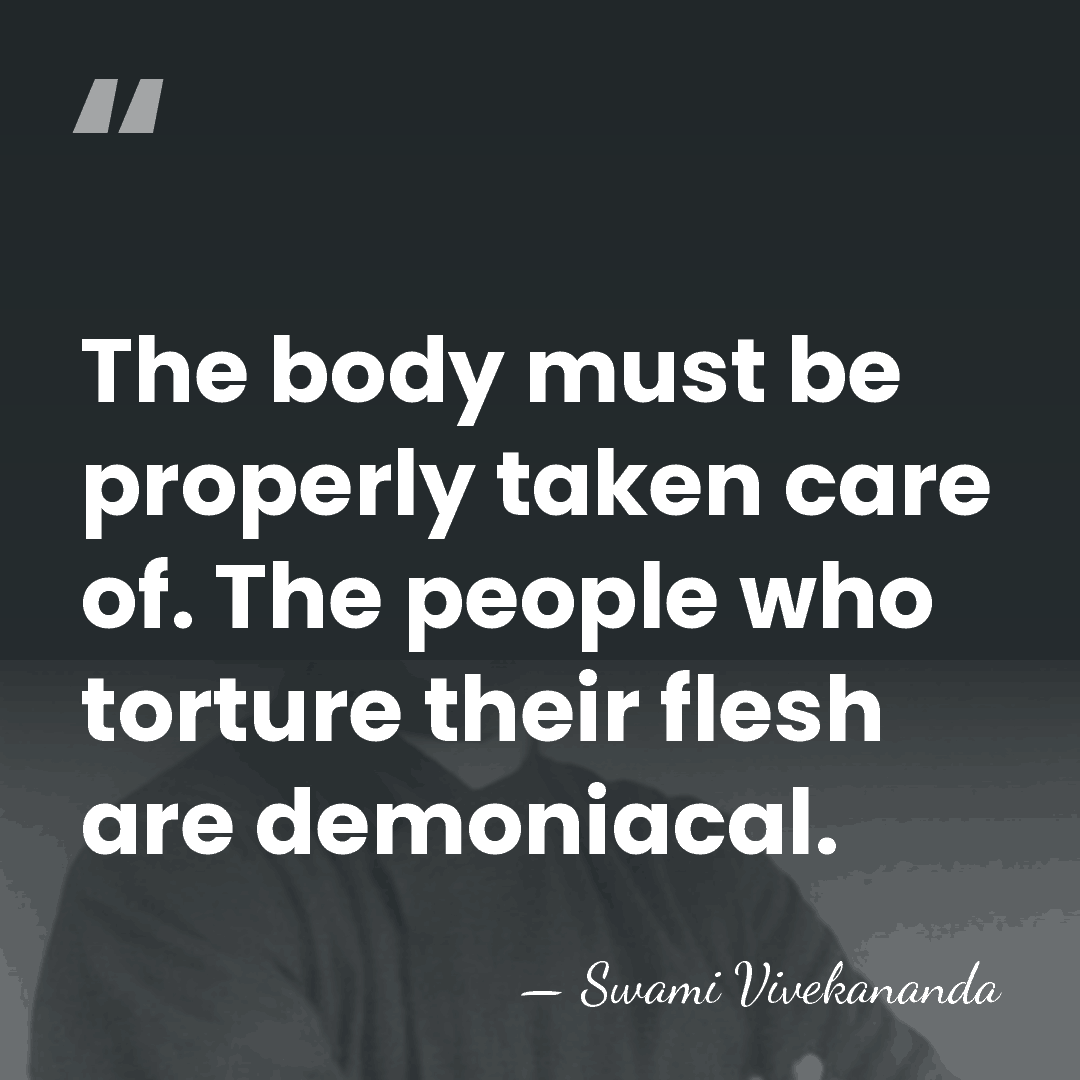 The body must be properly taken care of. The people who torture&hellip; - Swami Vivekananda
