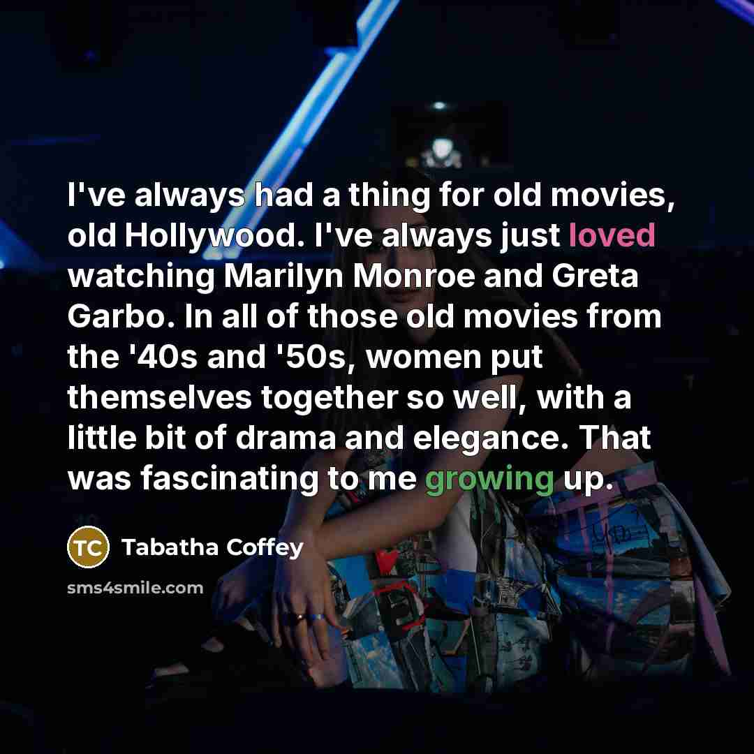 “I've always had a thing for old movies, old Hollywood.…” quote by Tabatha Coffey