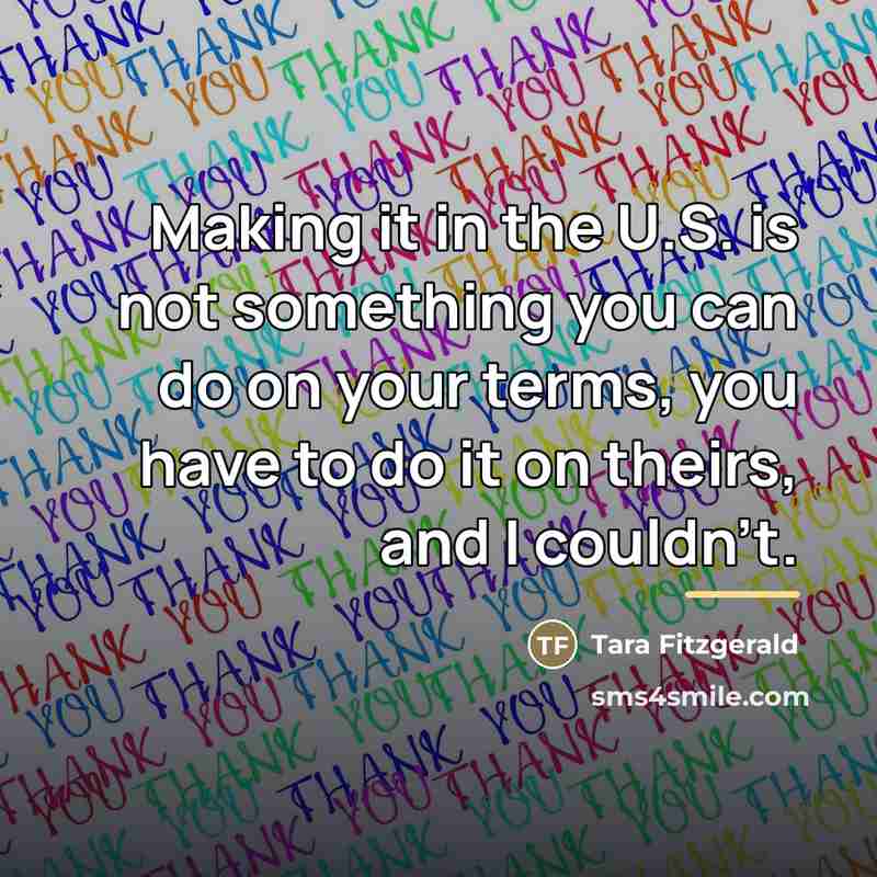 “Making it in the U.S. is not something you can…” quote by Tara Fitzgerald