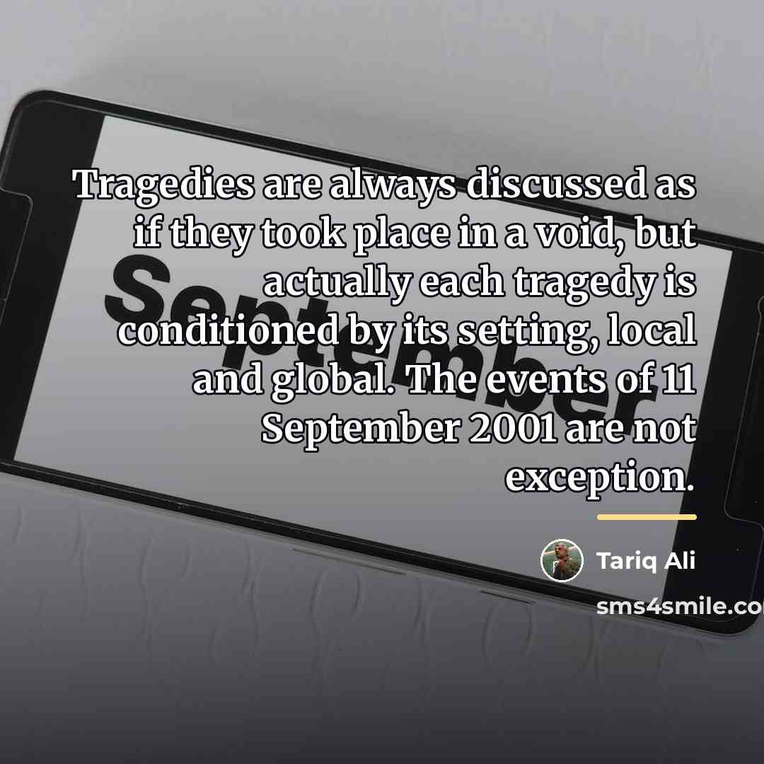 “Tragedies are always discussed as if they took place in…” quote by Tariq Ali