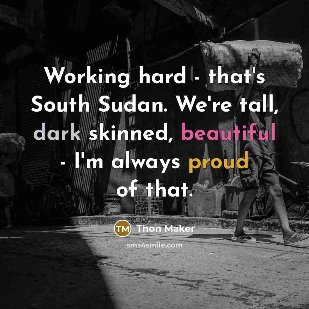 “Working hard - that's South Sudan. We're tall, dark skinned,…” quote by Thon Maker