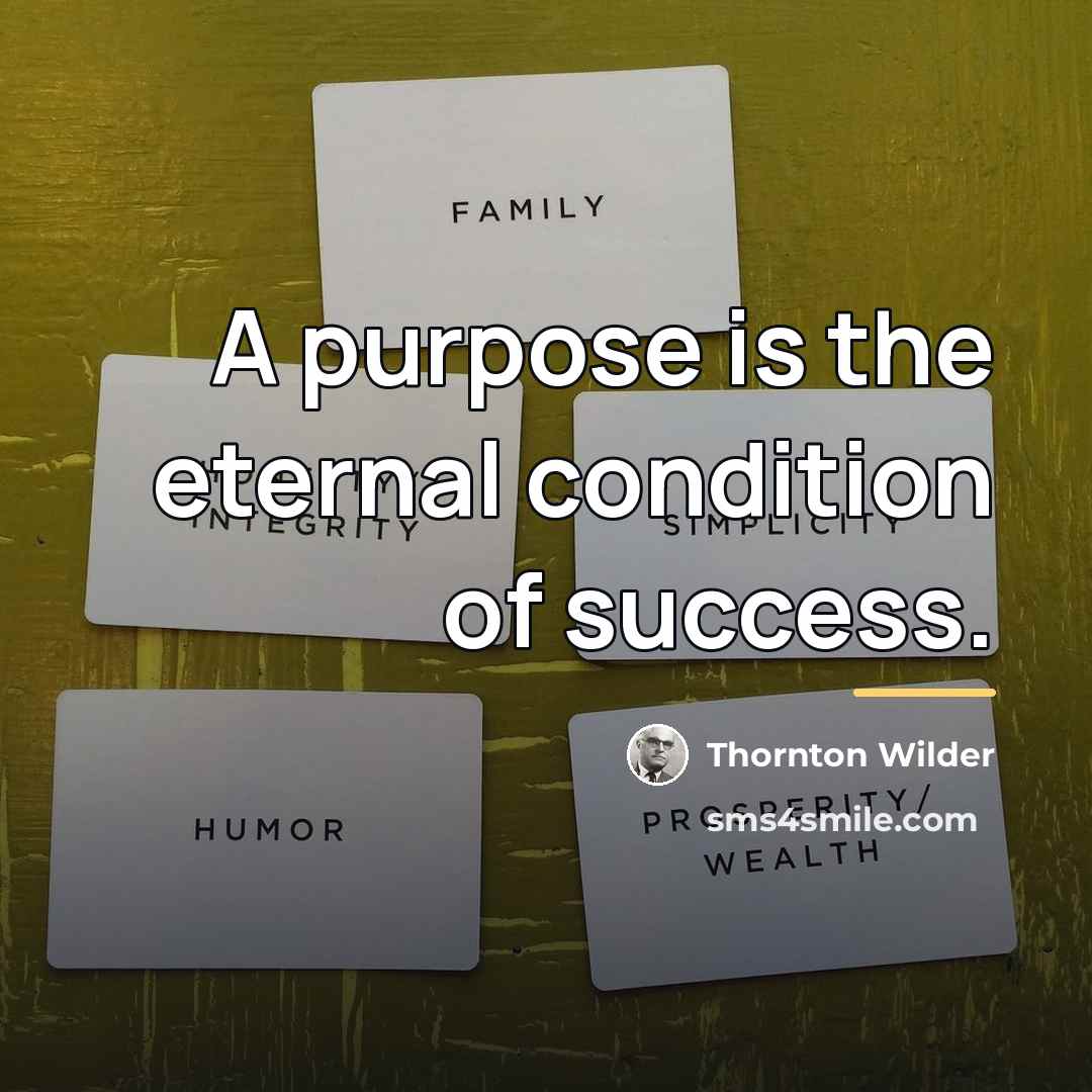 “A purpose is the eternal condition of success.…” quote by Thornton Wilder
