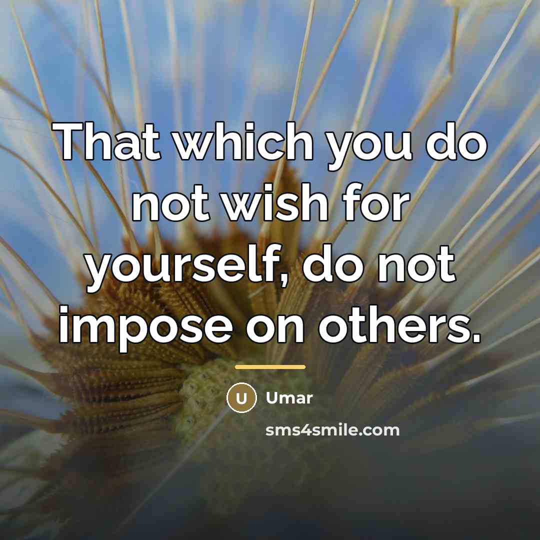 “That which you do not wish for yourself, do not…” quote by Umar