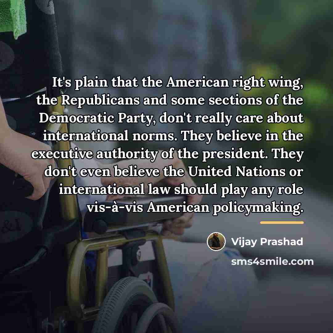 “It's plain that the American right wing, the Republicans and…” quote by Vijay Prashad