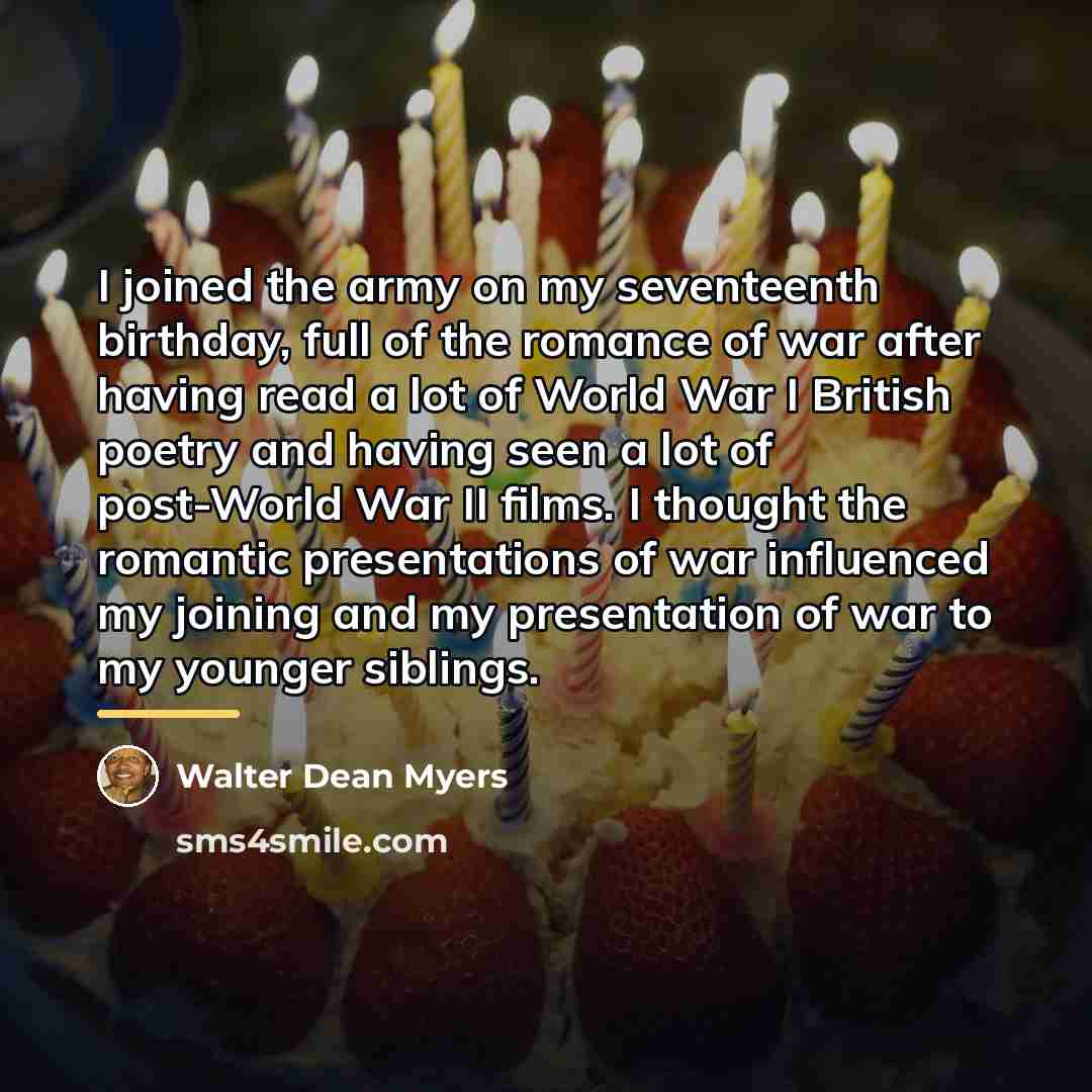 “I joined the army on my seventeenth birthday, full of…” quote by Walter Dean Myers