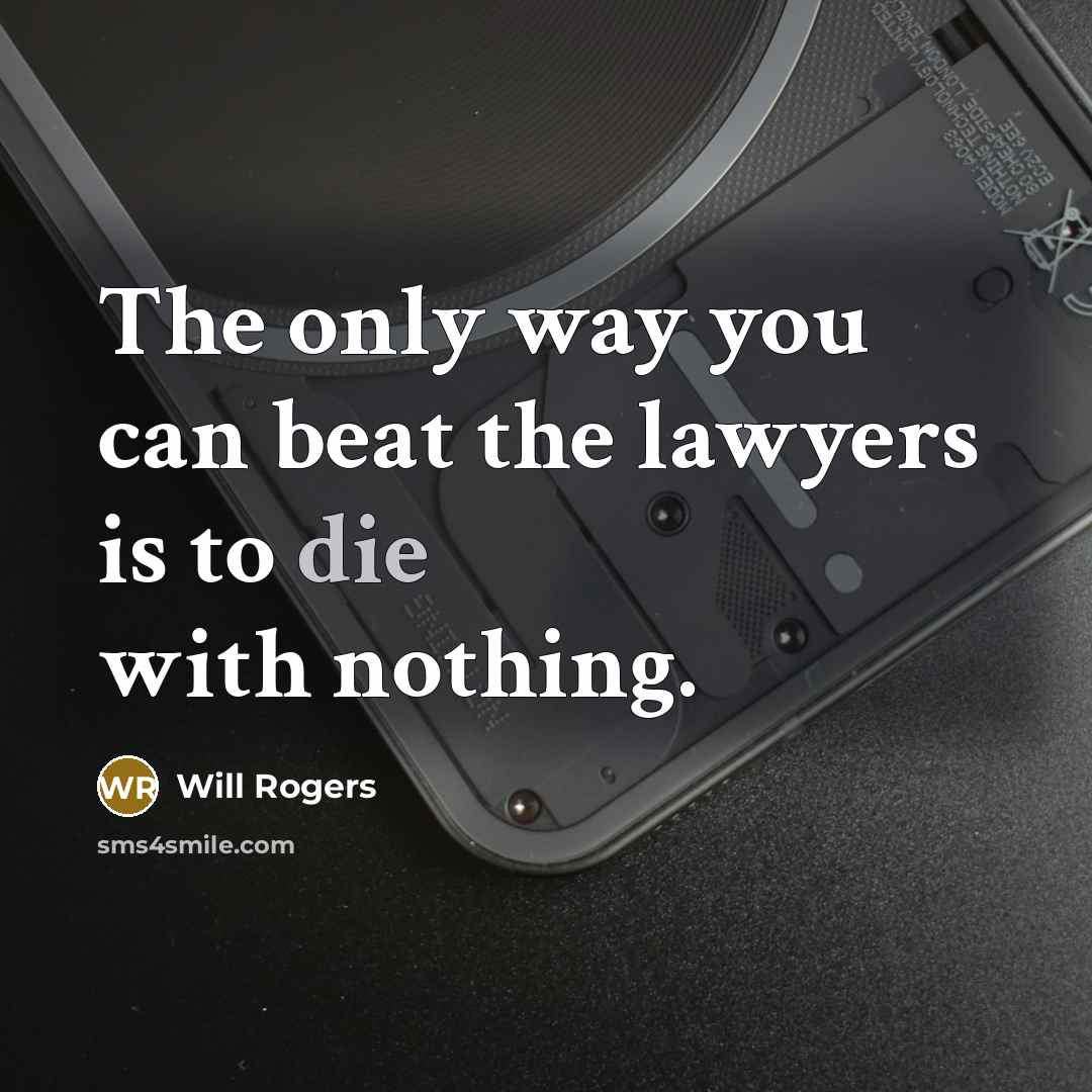 “The only way you can beat the lawyers is to…” quote by Will Rogers