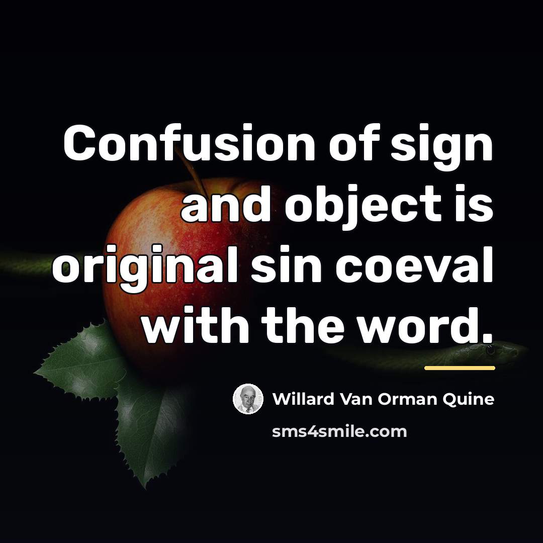 “Confusion of sign and object is original sin coeval with…” quote by Willard Van Orman Quine