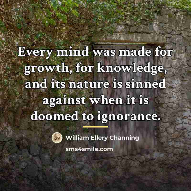 “Every mind was made for growth, for knowledge, and its…” quote by William Ellery Channing