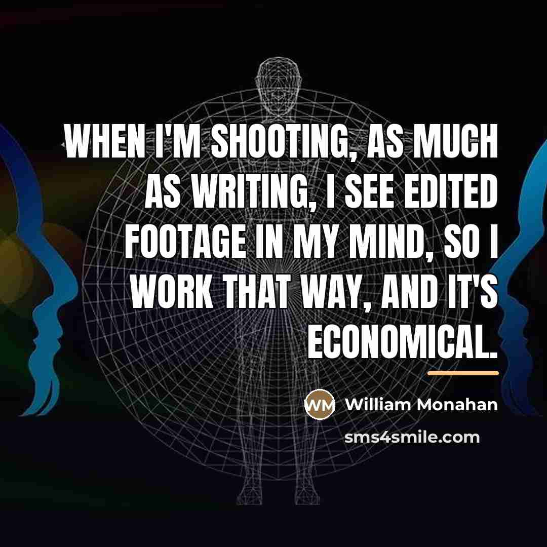 “When I'm shooting, as much as writing, I see edited…” quote by William Monahan