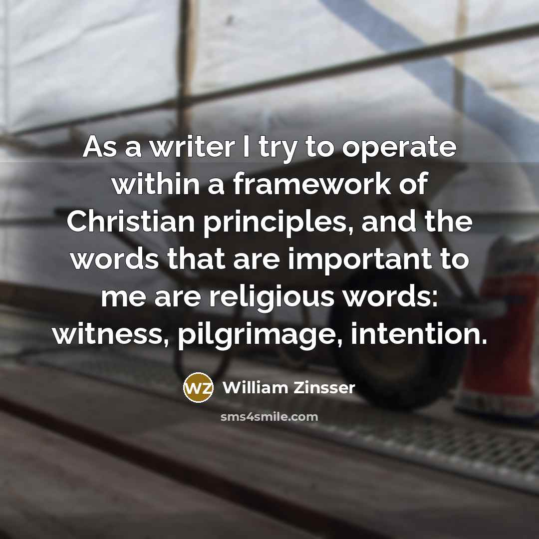 “As a writer I try to operate within a framework…” quote by William Zinsser