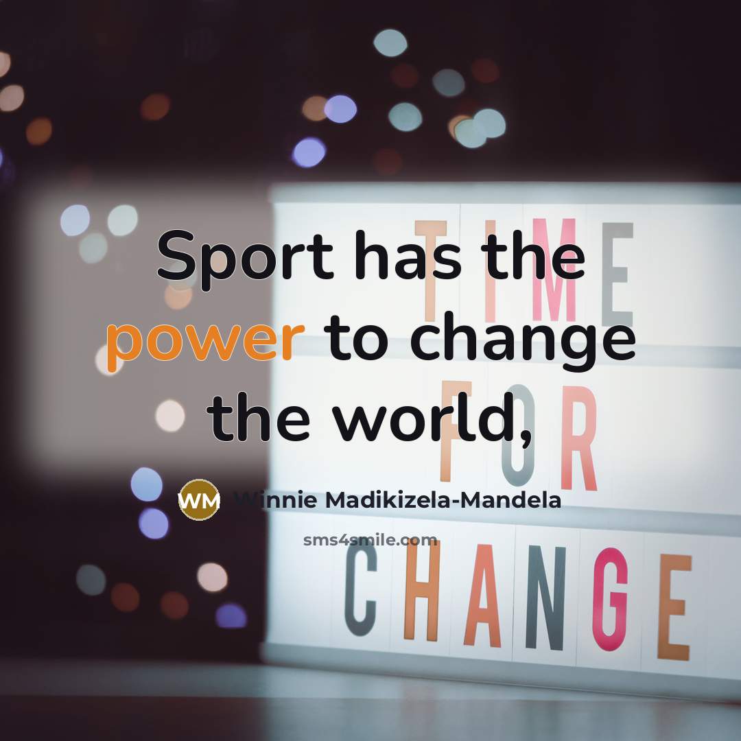 “Sport has the power to change the world,…” quote by Winnie Madikizela-Mandela