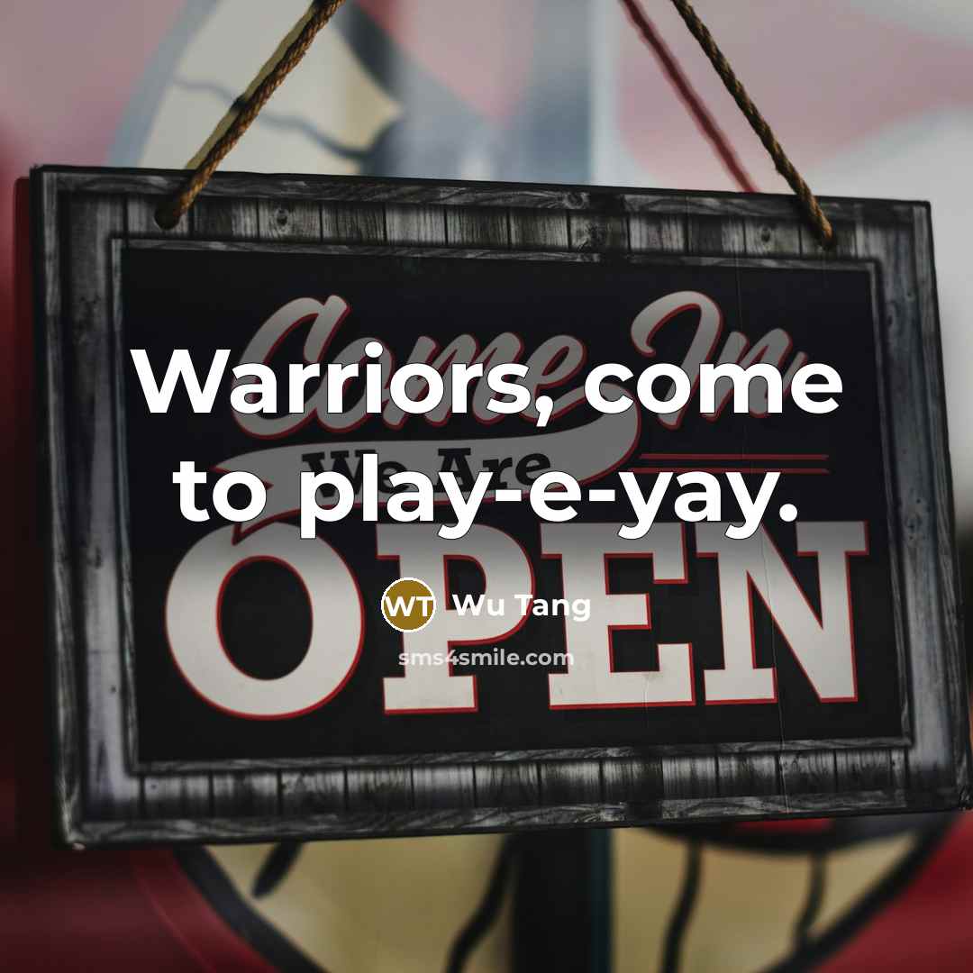 “Warriors, come to play-e-yay.…” quote by Wu Tang