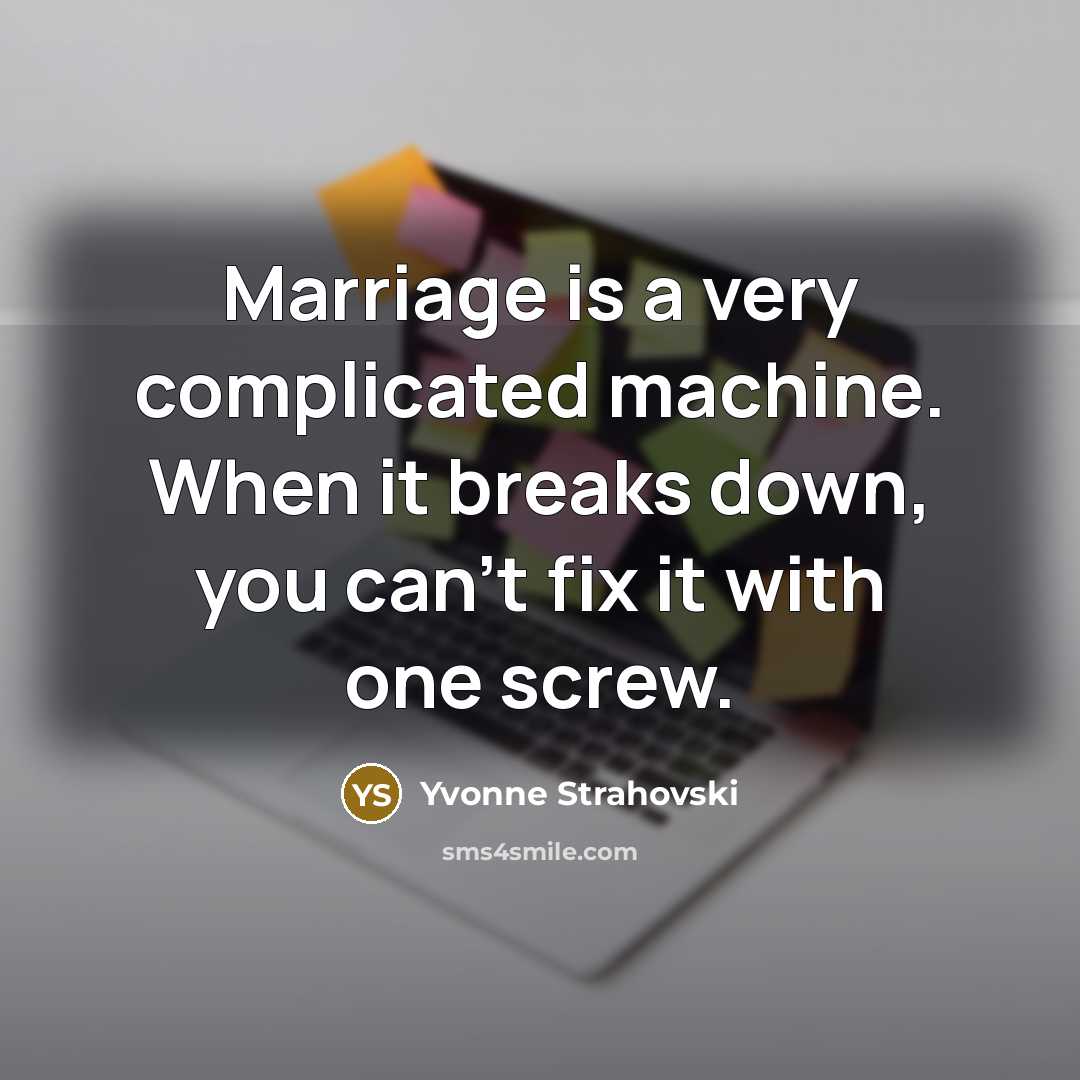 “Marriage is a very complicated machine. When it breaks down,…” quote by Yvonne Strahovski