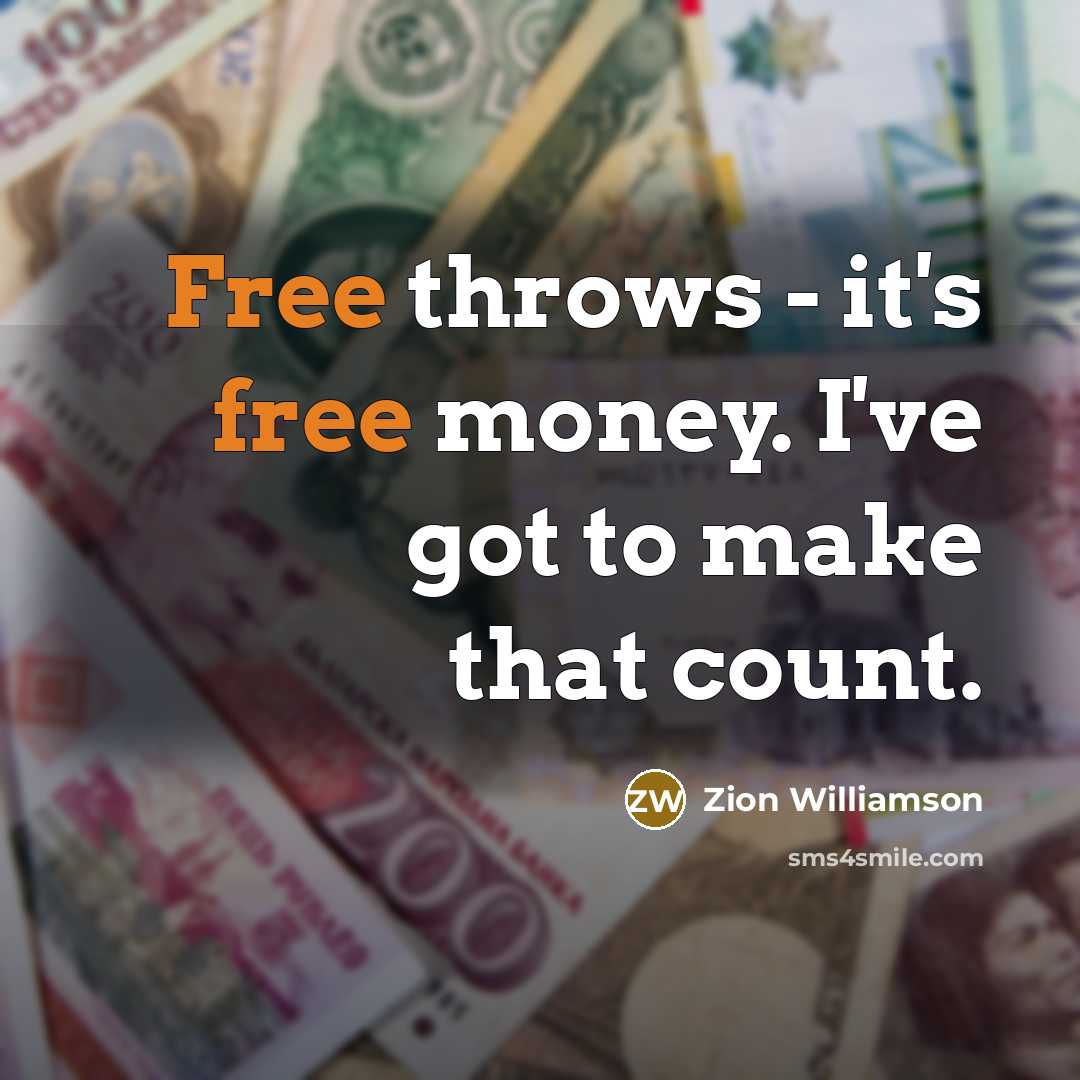 “Free throws - it's free money. I've got to make…” quote by Zion Williamson